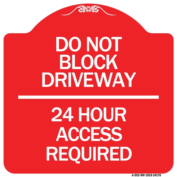 Signmission Do Not Block Driveway 24 Hour Access Required, Red & White Aluminum Sign, 18" H, RW-1818-24178 A-DES-RW-1818-24178 - main